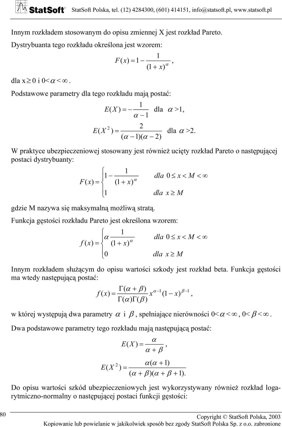 ( α ( α W prktyc ubzpiczij ty jt róiż ucięty rzkłd Prt tępującj ptci dytrybuty: F( x = ( + x α dl x < M < dl x M gdzi M zy ię mkymlą mżlią trtą.