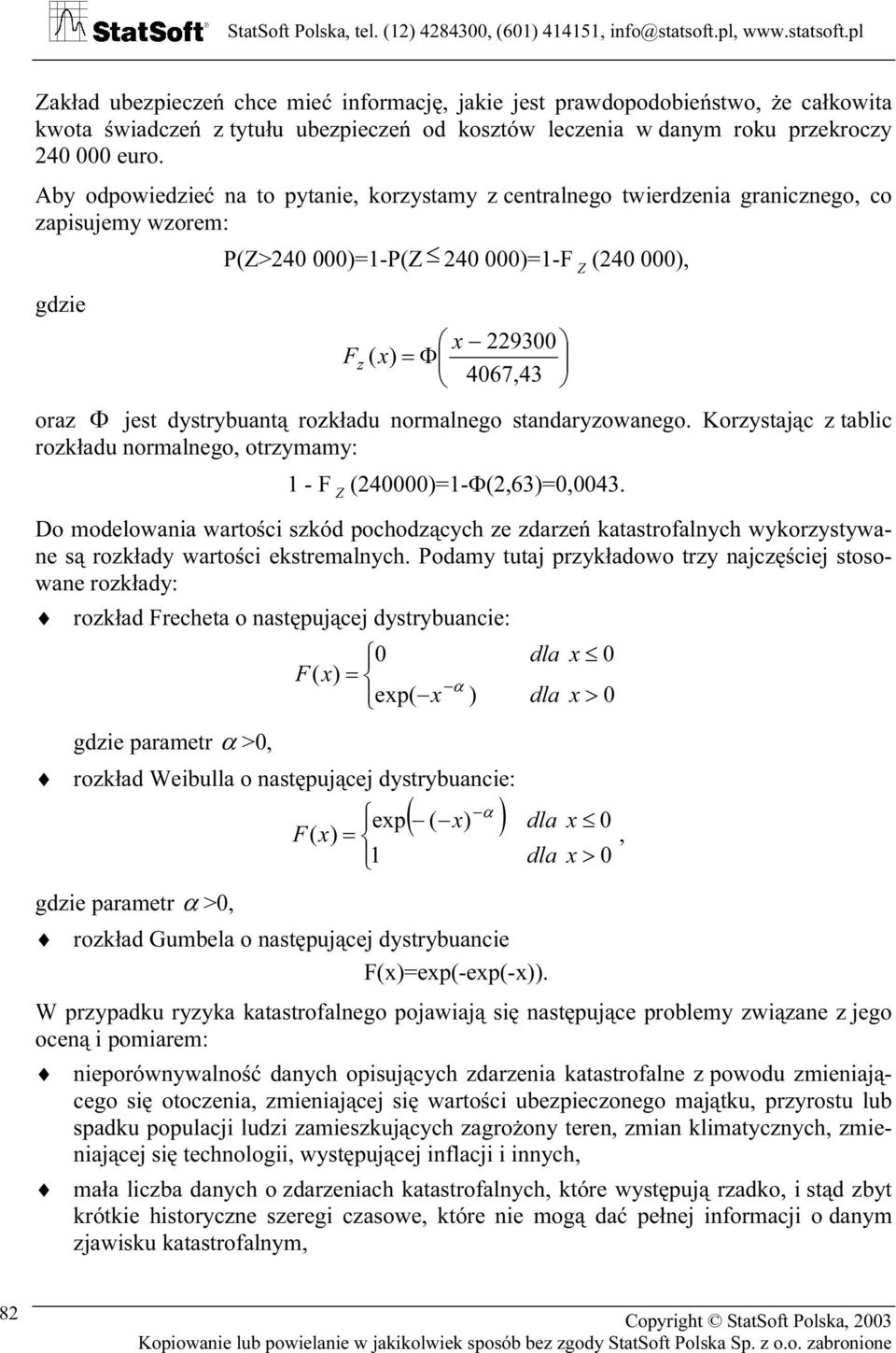 Krzytjąc z tblic rzkłdu rmlg, trzymmy: - F Z (4=-Φ(,63=,43. D mdli rtci zkód pchdzących z zdrzń kttrflych ykrzyty ą rzkłdy rtci ktrmlych.