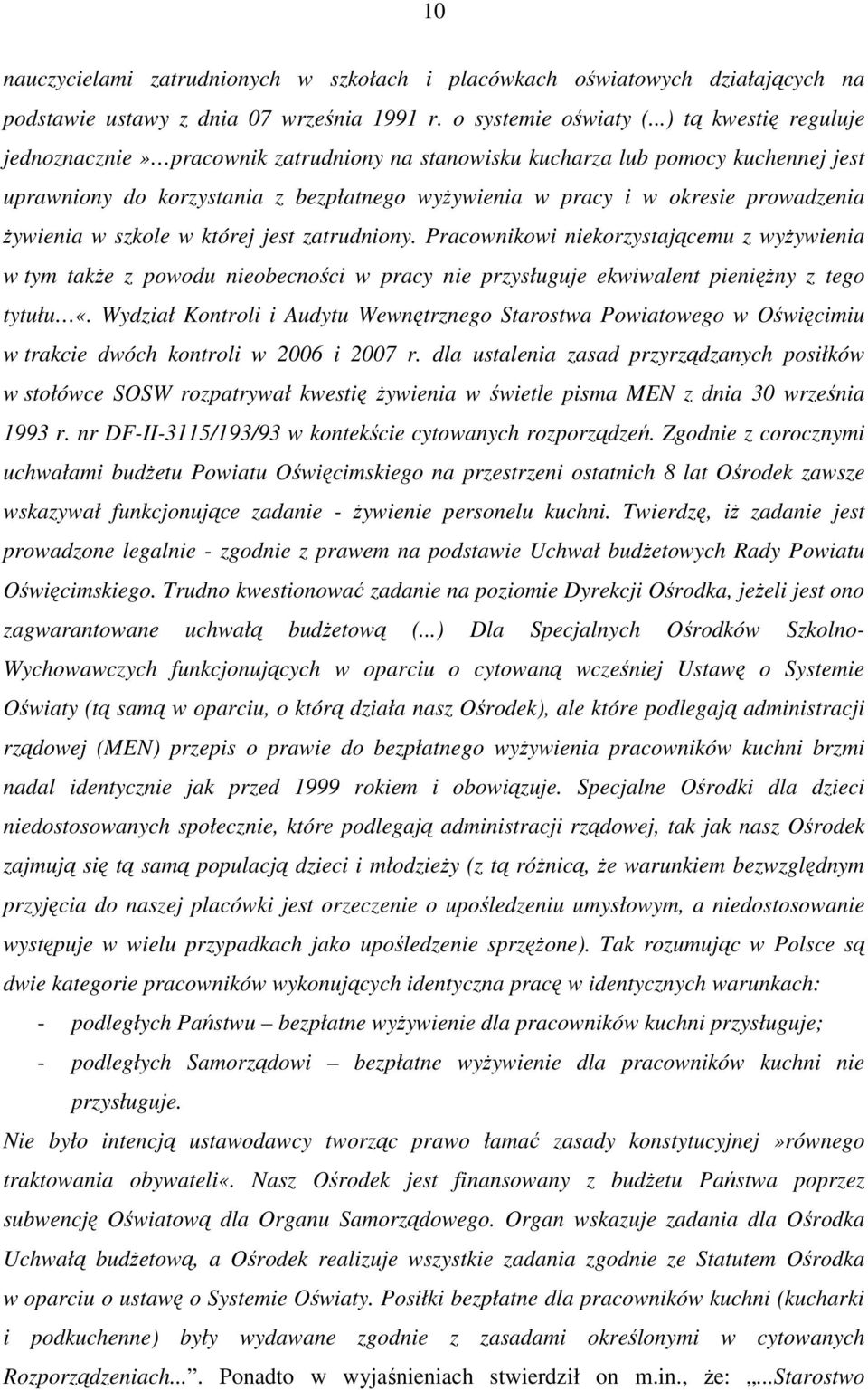 Ŝywienia w szkole w której jest zatrudniony. Pracownikowi niekorzystającemu z wyŝywienia w tym takŝe z powodu nieobecności w pracy nie przysługuje ekwiwalent pienięŝny z tego tytułu «.