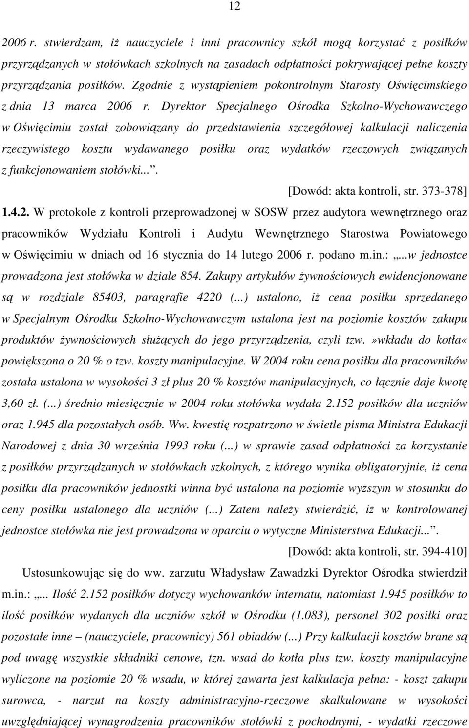 Dyrektor Specjalnego Ośrodka Szkolno-Wychowawczego w Oświęcimiu został zobowiązany do przedstawienia szczegółowej kalkulacji naliczenia rzeczywistego kosztu wydawanego posiłku oraz wydatków