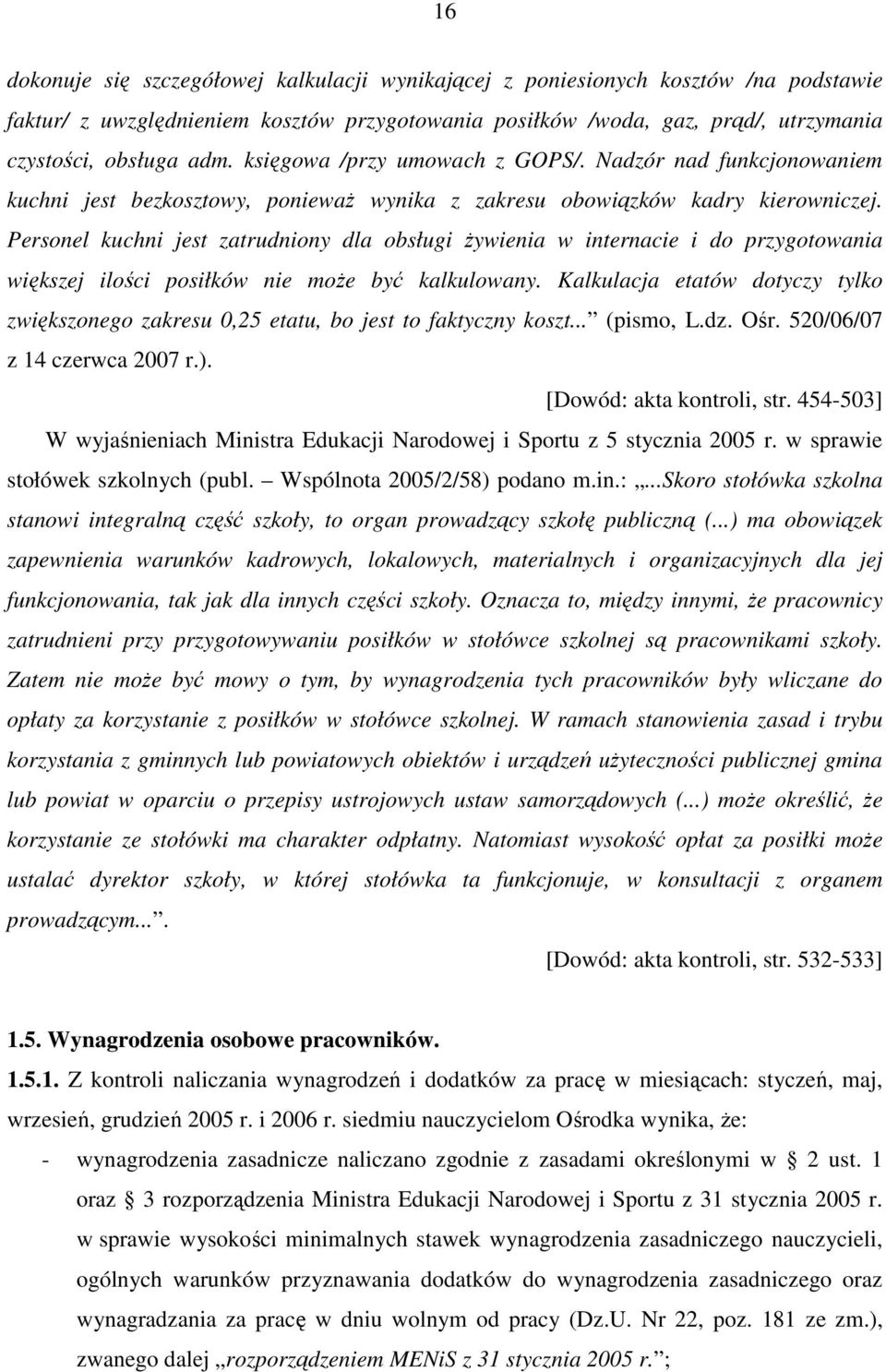 Personel kuchni jest zatrudniony dla obsługi Ŝywienia w internacie i do przygotowania większej ilości posiłków nie moŝe być kalkulowany.