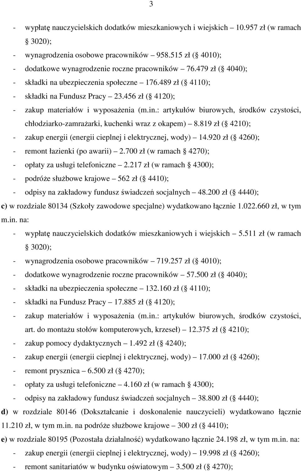 : artykułów biurowych, środków czystości, chłodziarko-zamraŝarki, kuchenki wraz z okapem) 8.819 zł ( 4210); - zakup energii (energii cieplnej i elektrycznej, wody) 14.