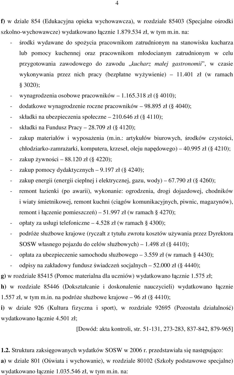 małej gastronomii, w czasie wykonywania przez nich pracy (bezpłatne wyŝywienie) 11.401 zł (w ramach 3020); - wynagrodzenia osobowe pracowników 1.165.