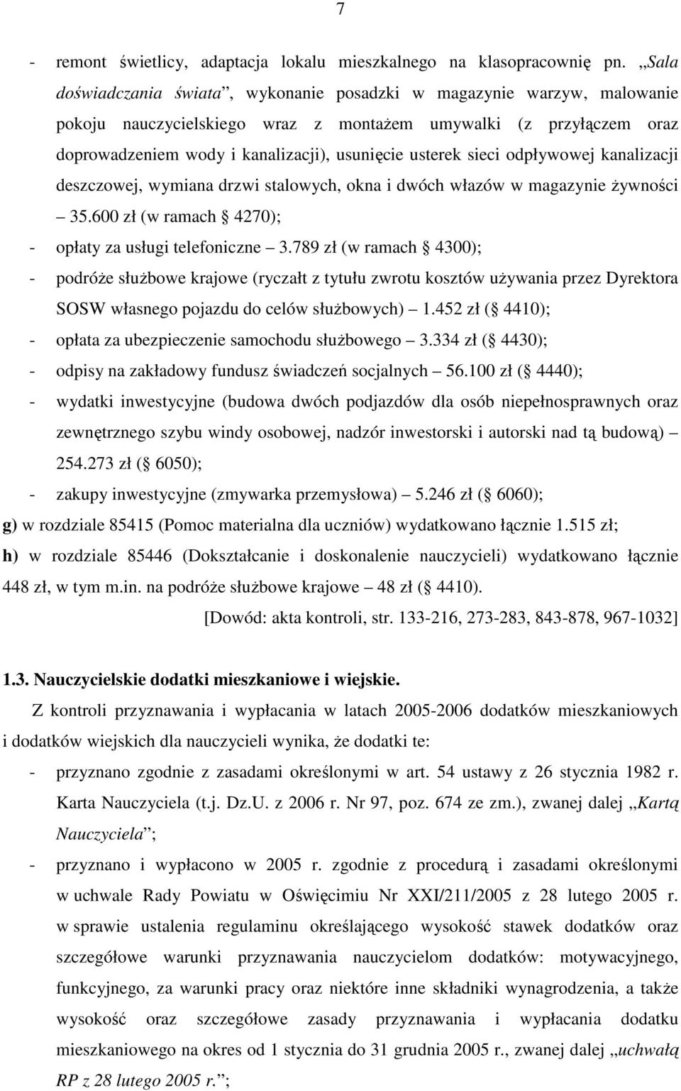 sieci odpływowej kanalizacji deszczowej, wymiana drzwi stalowych, okna i dwóch włazów w magazynie Ŝywności 35.600 zł (w ramach 4270); - opłaty za usługi telefoniczne 3.