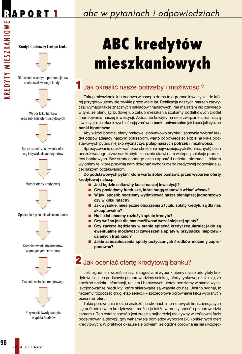 Jest to sygnał, iż możemy rozpocząć drugi etap selekcji szczegółowe porównanie kilku wybranych przez nas ofert.