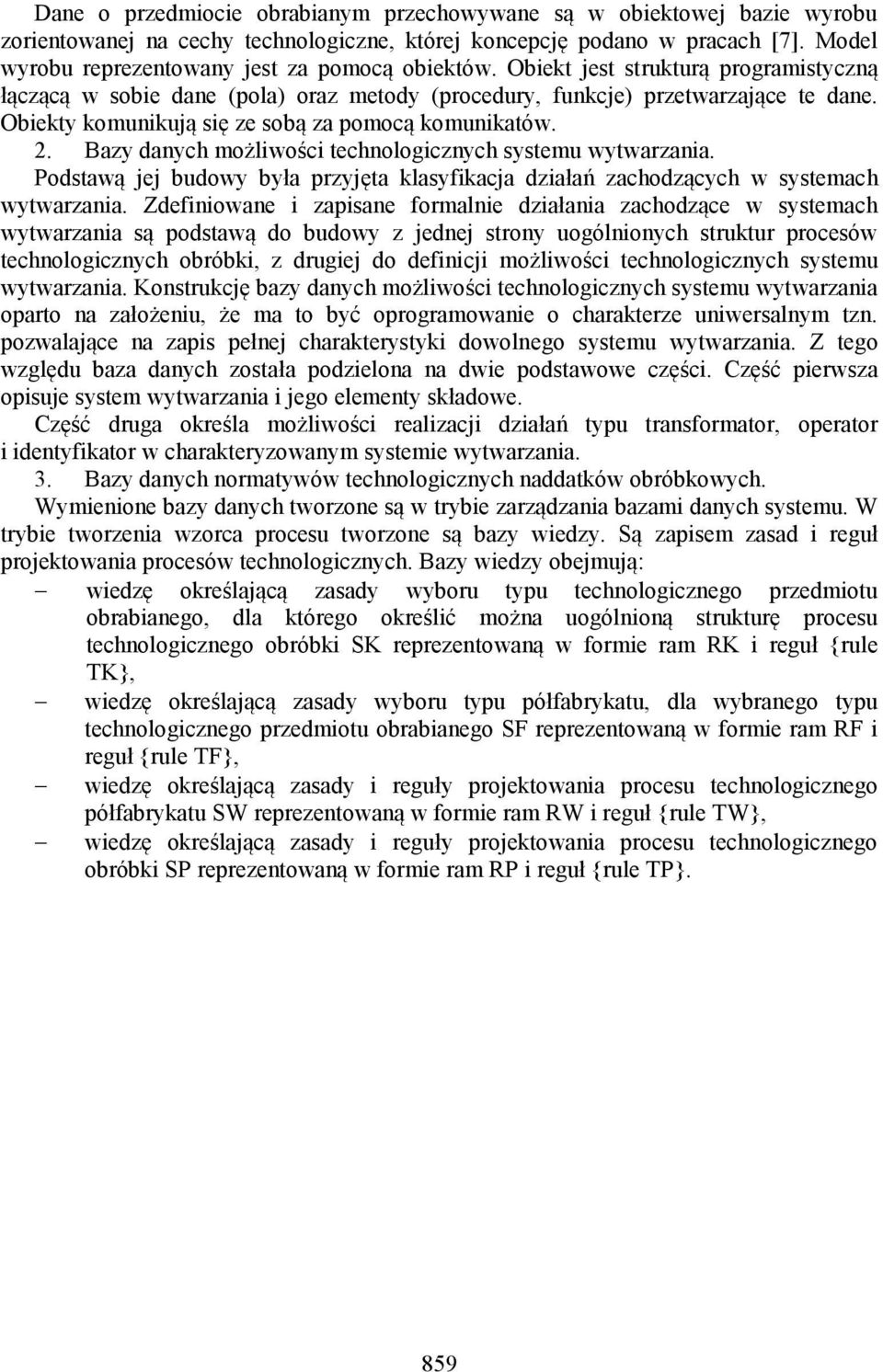 Obiekty komunikują się ze sobą za pomocą komunikatów. 2. Bazy danych możliwości technologicznych systemu wytwarzania.