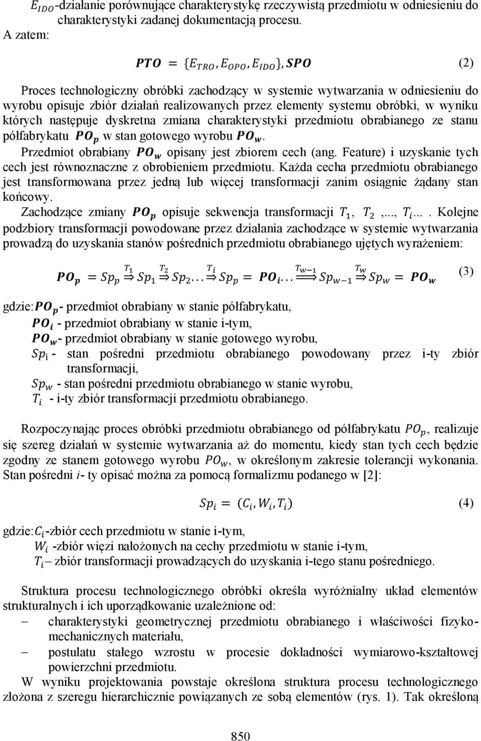 charakterystyki przedmiotu obrabianego ze stanu półfabrykatu w stan gotowego wyrobu. Przedmiot obrabiany opisany jest zbiorem cech (ang.