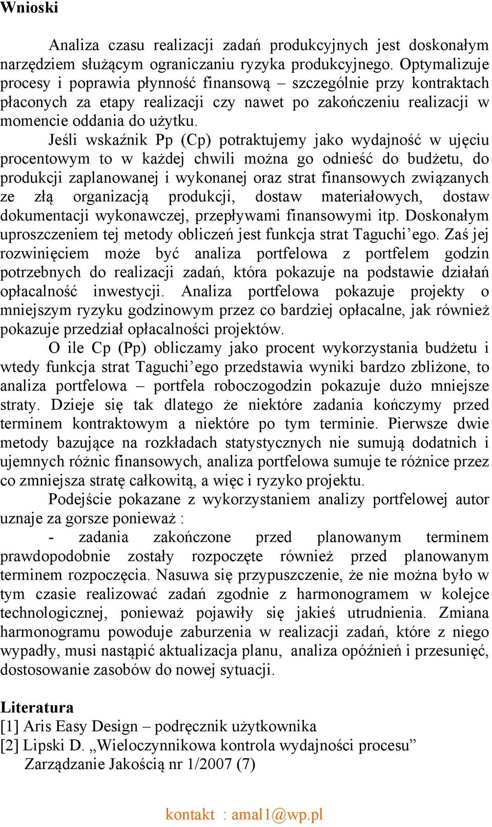 Jeśli wskaźnik Pp (Cp) potraktujemy jako wydajność w ujęciu procentowym to w każdej chwili można go odnieść do budżetu, do produkcji zaplanowanej i wykonanej oraz strat finansowych związanych ze złą