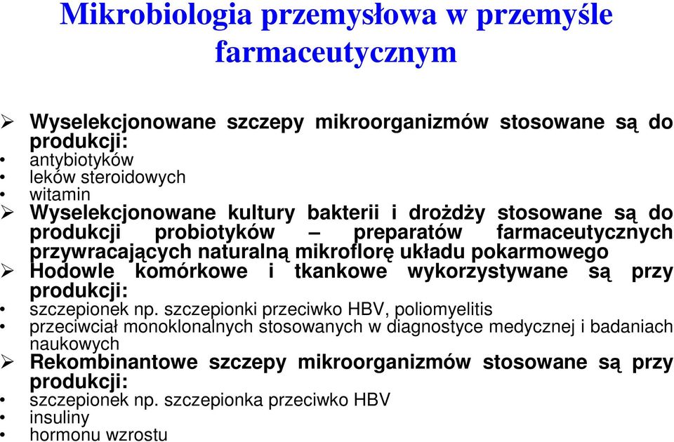 Hodowle komórkowe i tkankowe wykorzystywane są przy produkcji: szczepionek np.