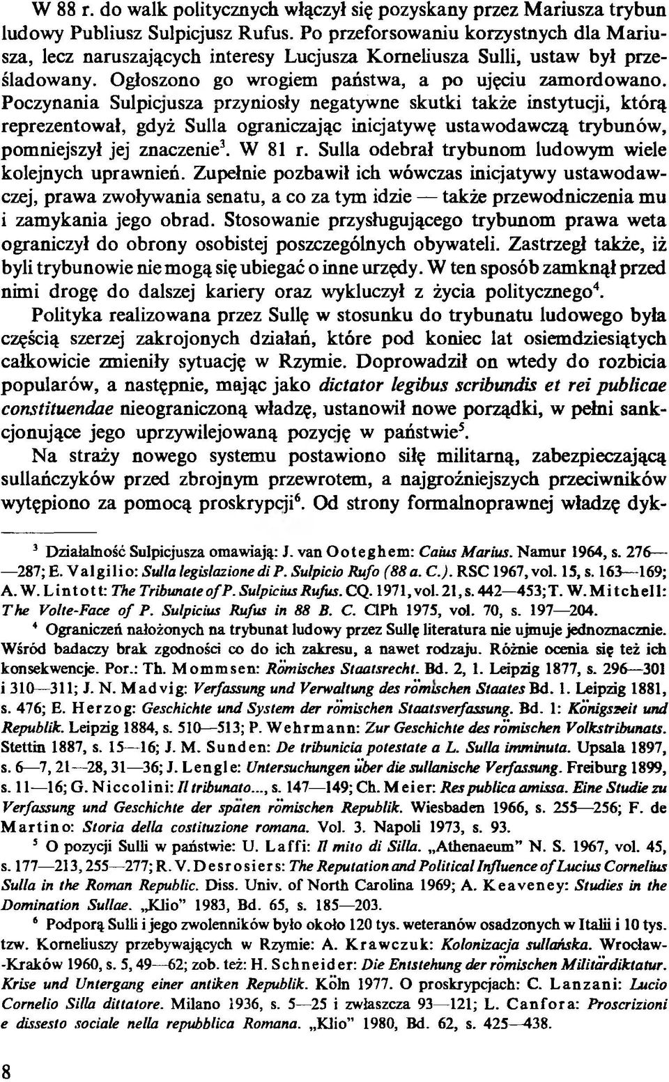 Poczynania Sulpiqusza przyniosły negatywne skutki także instytucji, którą reprezentował, gdyż Sulla ograniczając inicjatywę ustawodawczą trybunów, pomniejszył jej znaczenie3. W 81 r.