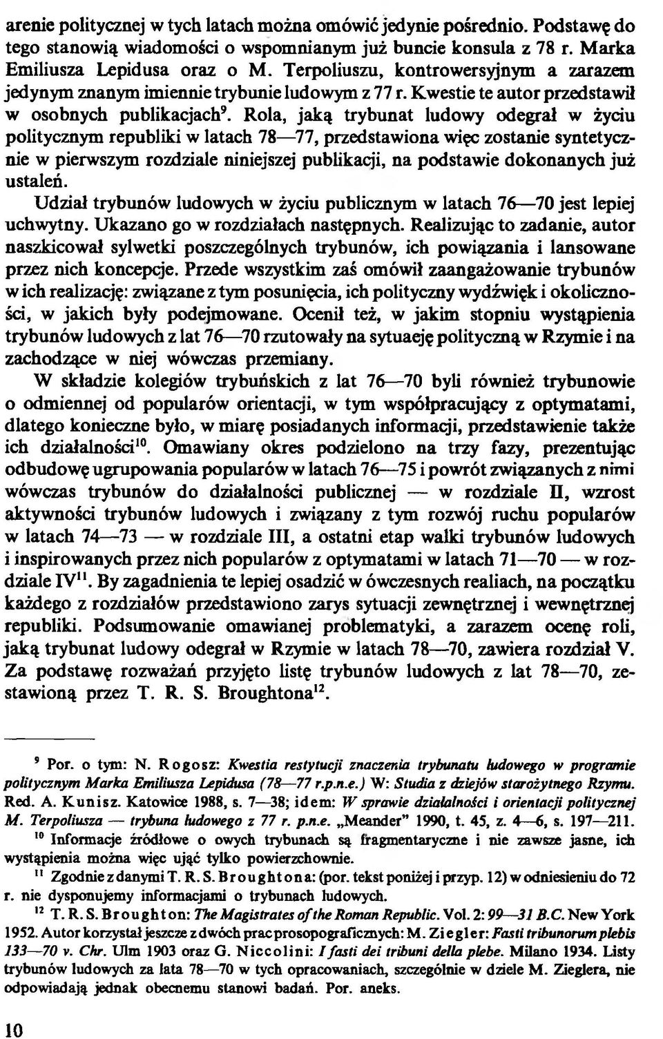 Rola, jaką trybunat ludowy odegrał w życiu politycznym republiki w latach 78 77, przedstawiona więc zostanie syntetycznie w pierwszym rozdziale niniejszej publikacji, na podstawie dokonanych już