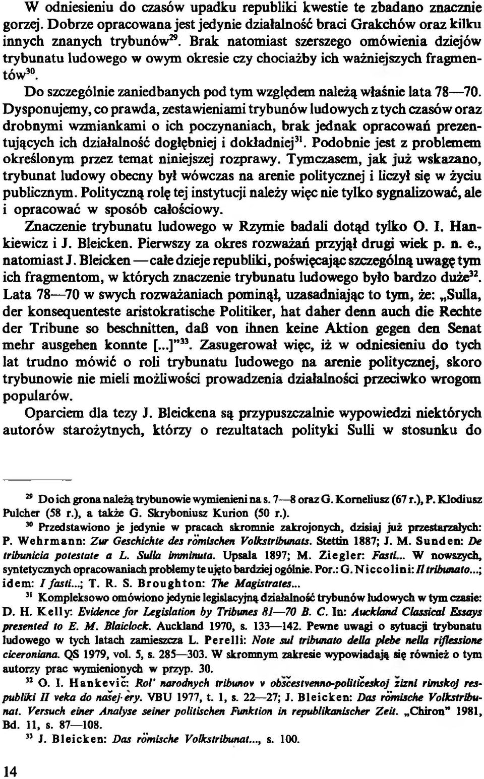 Dysponujemy, co prawda, zestawieniami trybunów ludowych z tych czasów oraz drobnymi wzmiankami o ich poczynaniach, brak jednak opracowań prezentujących ich działalność dogłębniej i dokładniej31.