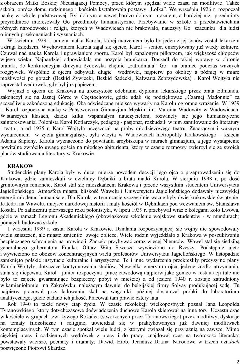 Przebywanie w szkole z przedstawicielami różnych narodowości i religii, których w Wadowicach nie brakowało, nauczyły Go szacunku dla ludzi o innych przekonaniach i wyznaniach. W kwietniu 1929 r.