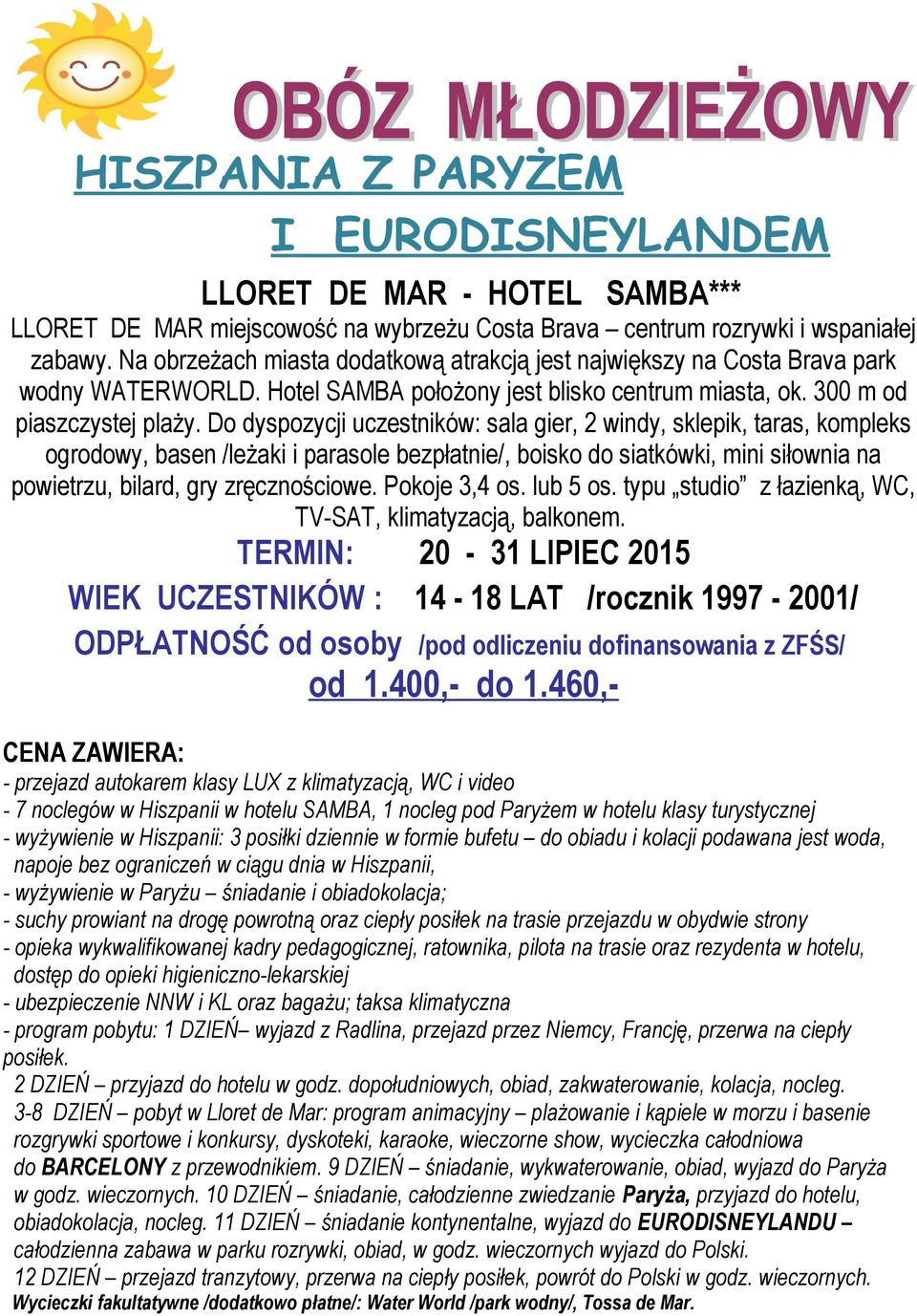 Do dyspozycji uczestników: sala gier, 2 windy, sklepik, taras, kompleks ogrodowy, basen /leżaki i parasole bezpłatnie/, boisko do siatkówki, mini siłownia na powietrzu, bilard, gry zręcznościowe.