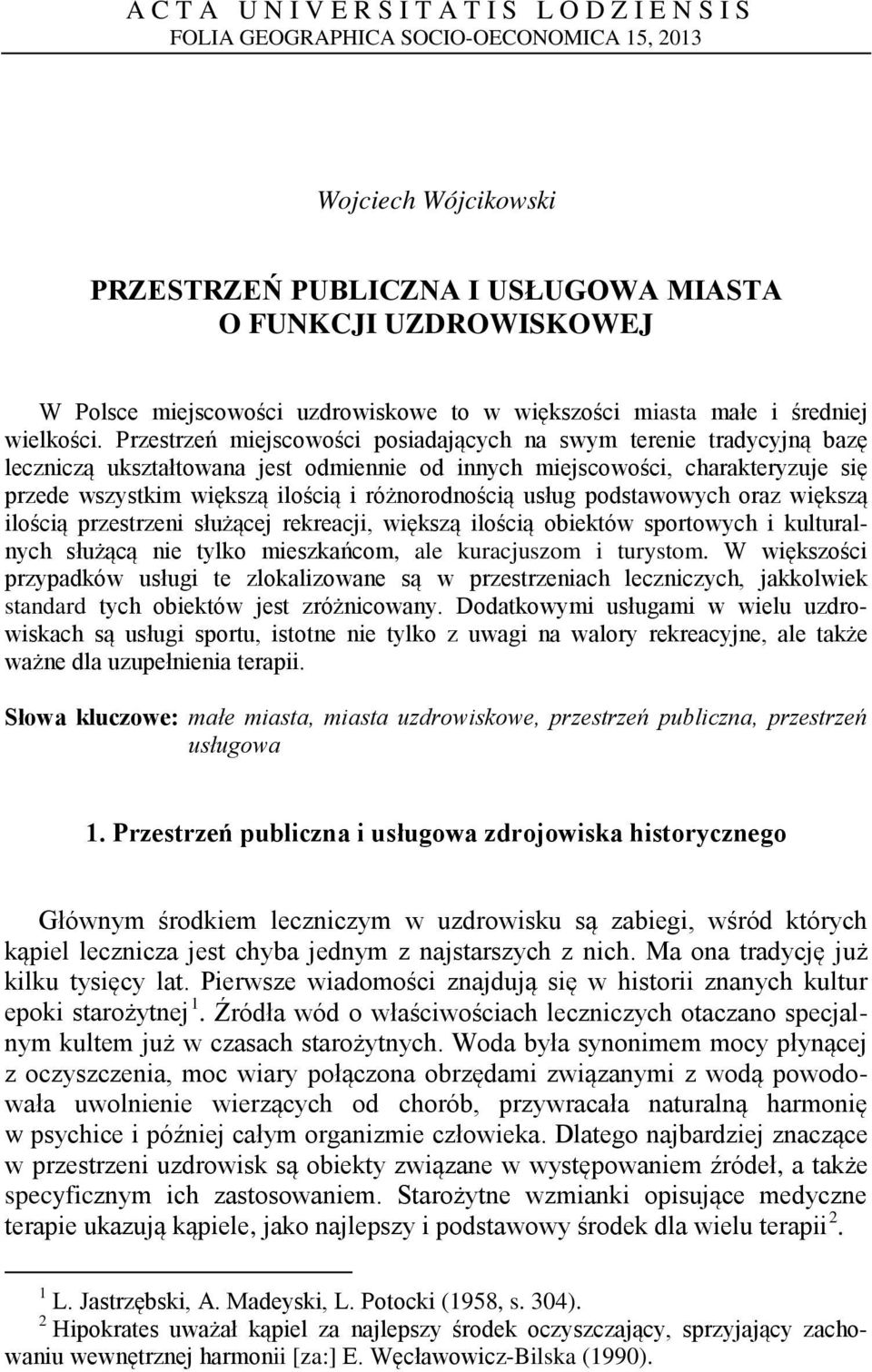 Przestrzeń miejscowości posiadających na swym terenie tradycyjną bazę leczniczą ukształtowana jest odmiennie od innych miejscowości, charakteryzuje się przede wszystkim większą ilością i