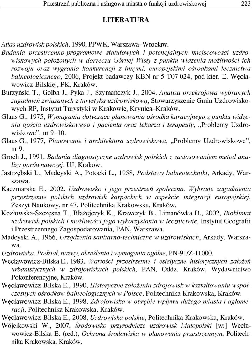 europejskimi ośrodkami lecznictwa balneologicznego, 2006, Projekt badawczy KBN nr 5 T07 024, pod kier. E. Węcławowicz-Bilskiej, PK, Kraków. Burzyński T., Golba J., Pyka J., Szymańczyk J.