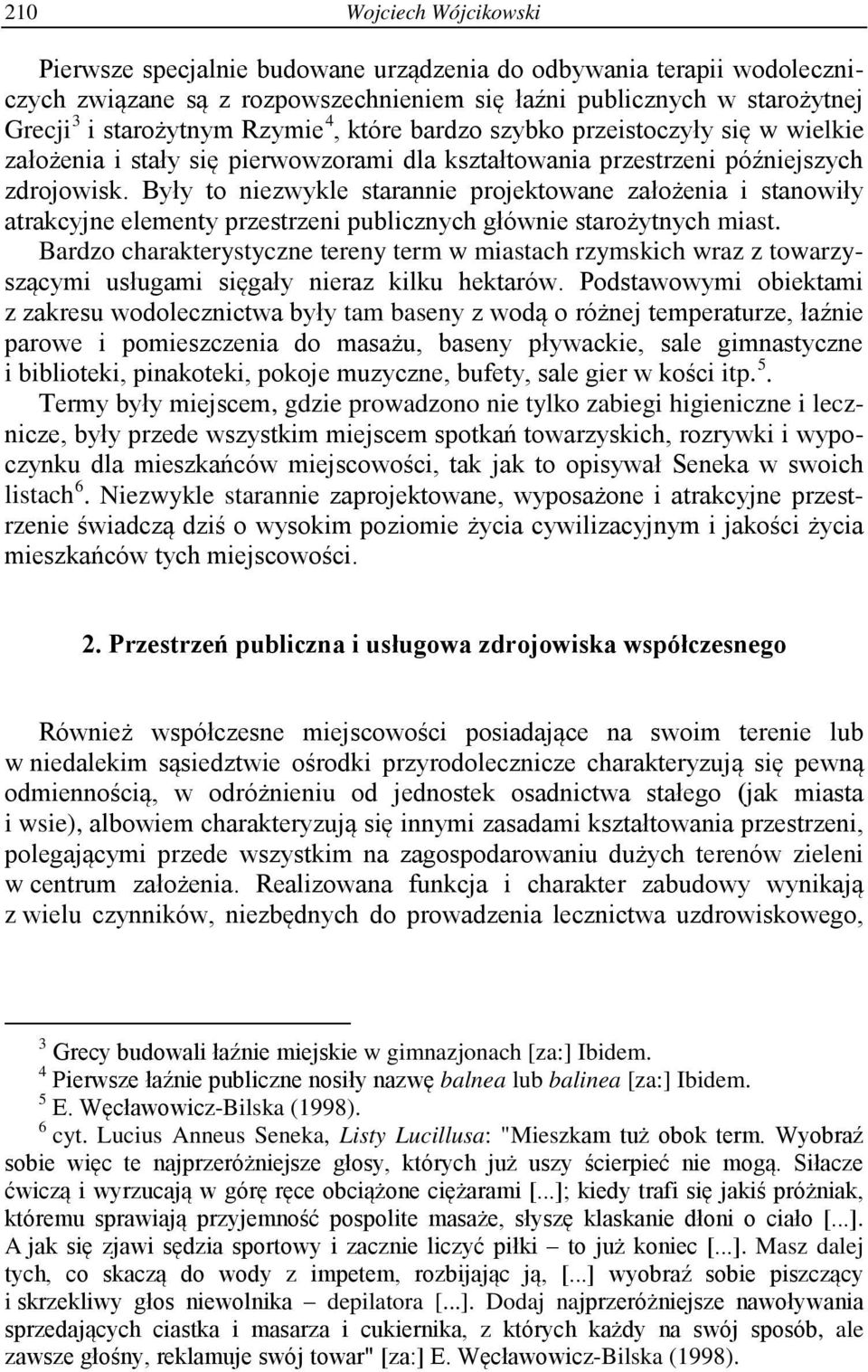 Były to niezwykle starannie projektowane założenia i stanowiły atrakcyjne elementy przestrzeni publicznych głównie starożytnych miast.