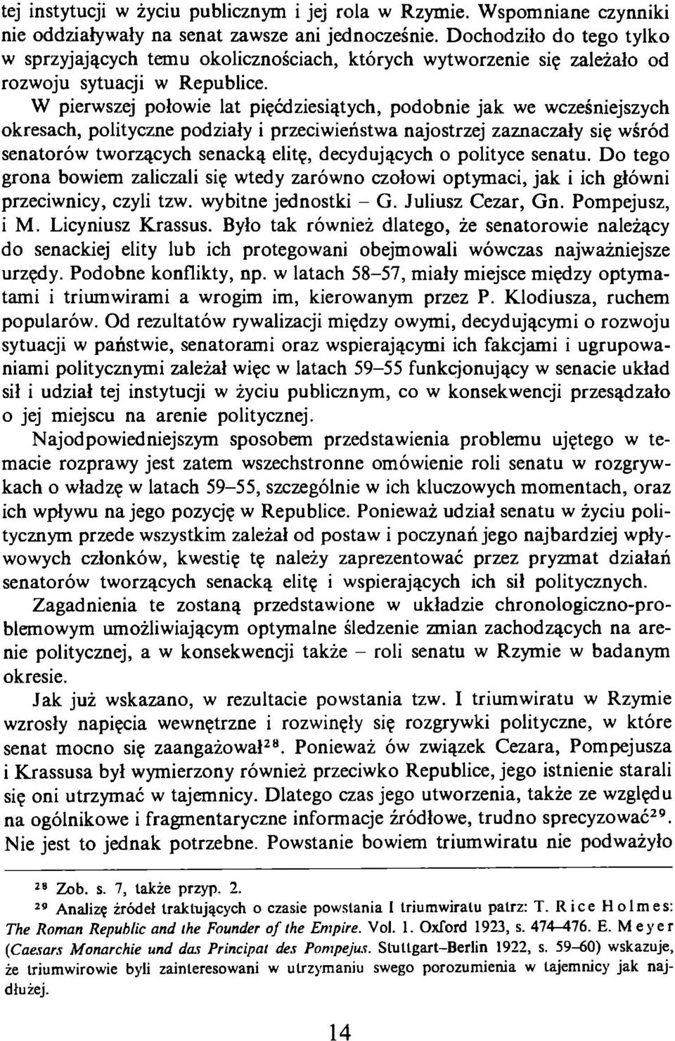 W pierwszej połowie lat pięćdziesiątych, podobnie jak we wcześniejszych okresach, polityczne podziały i przeciwieństwa najostrzej zaznaczały się wśród senatorów tworzących senacką elitę, decydujących