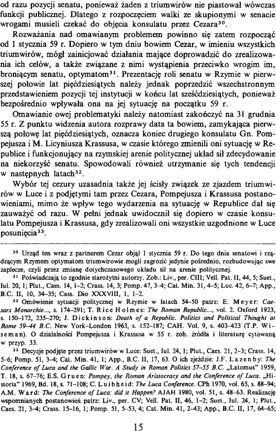 Dopiero w tym dniu bowiem Cezar, w imieniu wszystkich triumwirów, mógł zainicjować działania mające doprowadzić do zrealizowania ich celów, a także związane z nimi wystąpienia przeciwko wrogim im,