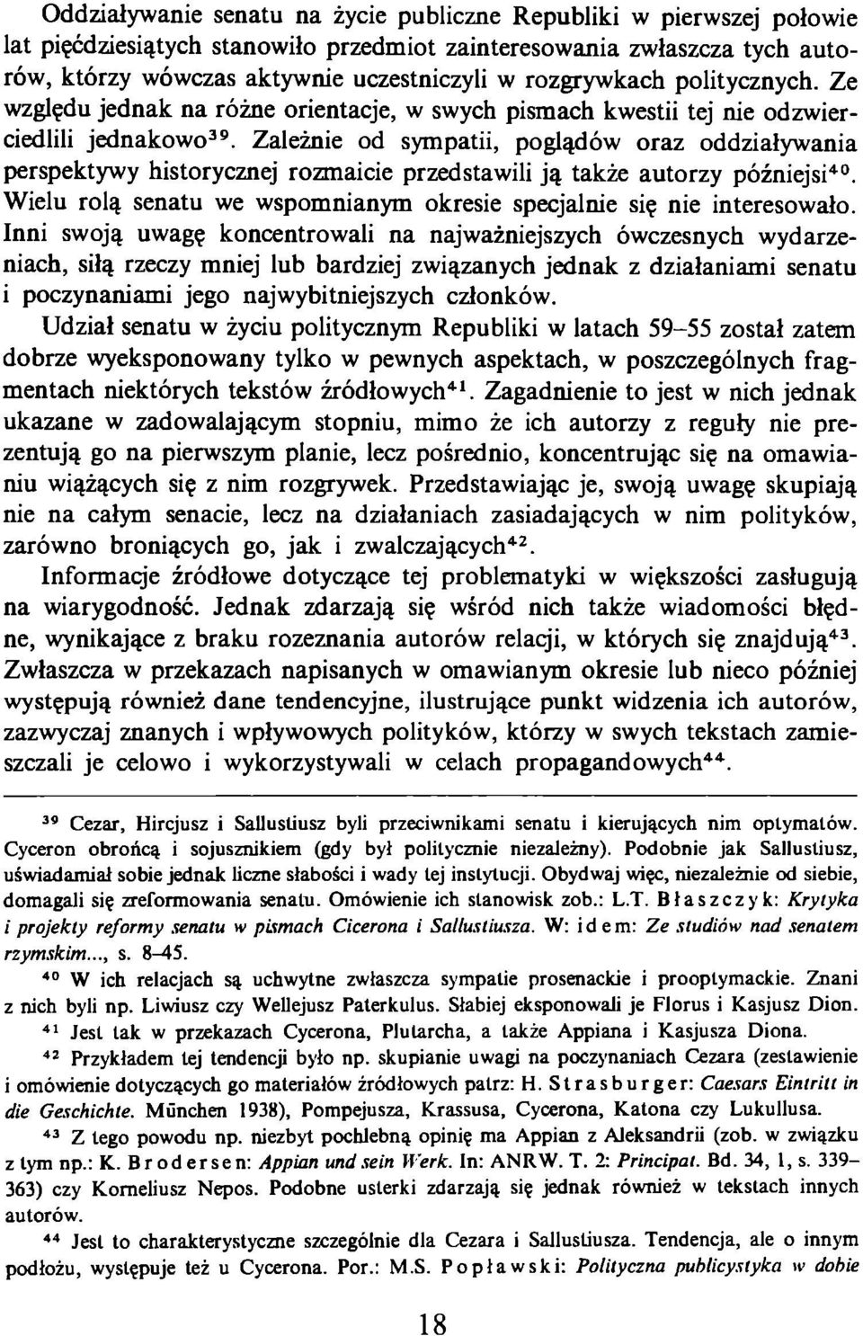 Zależnie od sympatii, poglądów oraz oddziaływania perspektywy historycznej rozmaicie przedstawili ją także autorzy późniejsi40.