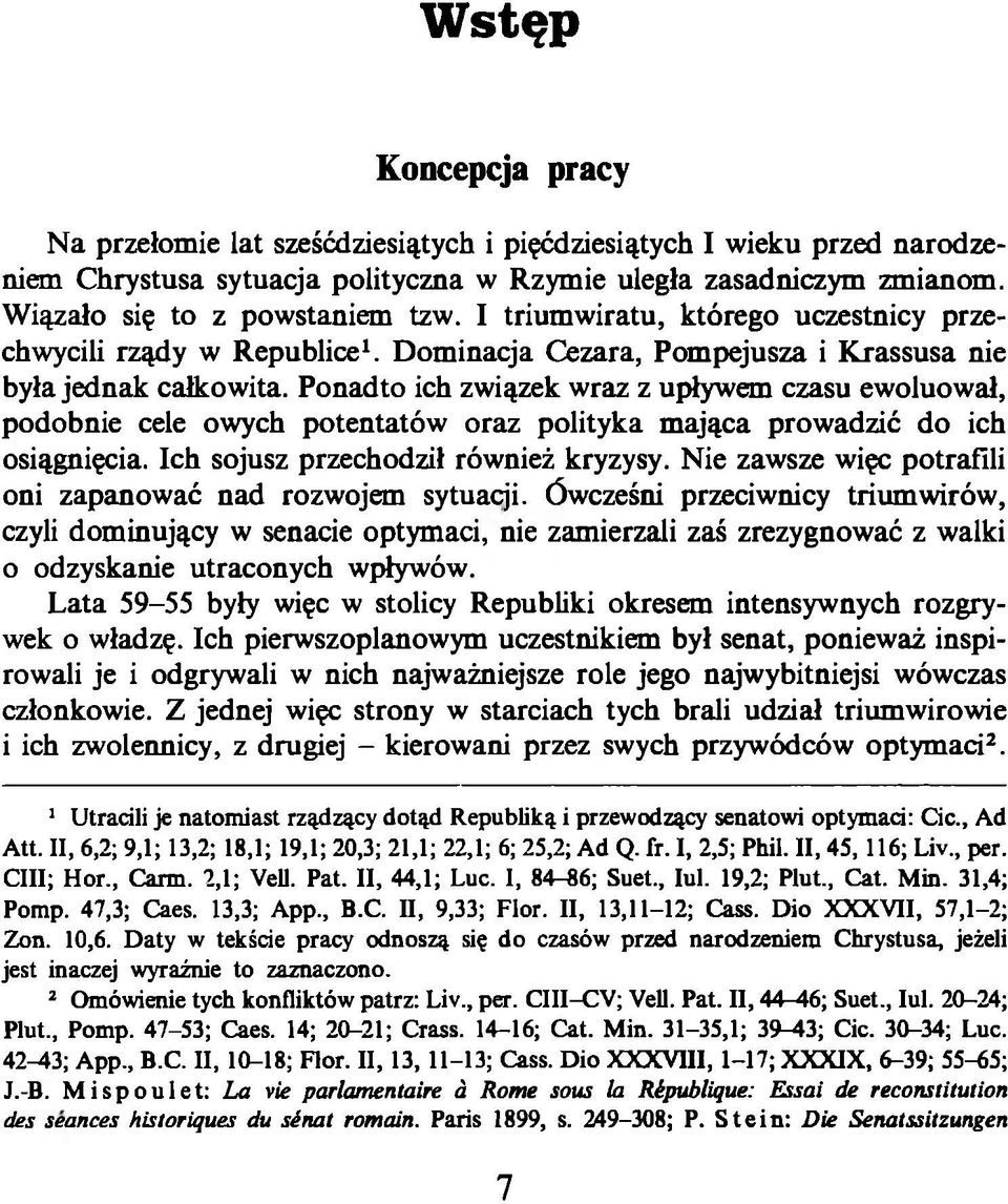 Ponadto ich związek wraz z upływem czasu ewoluował, podobnie cele owych potentatów oraz polityka mająca prowadzić do ich osiągnięcia. Ich sojusz przechodził również kryzysy.