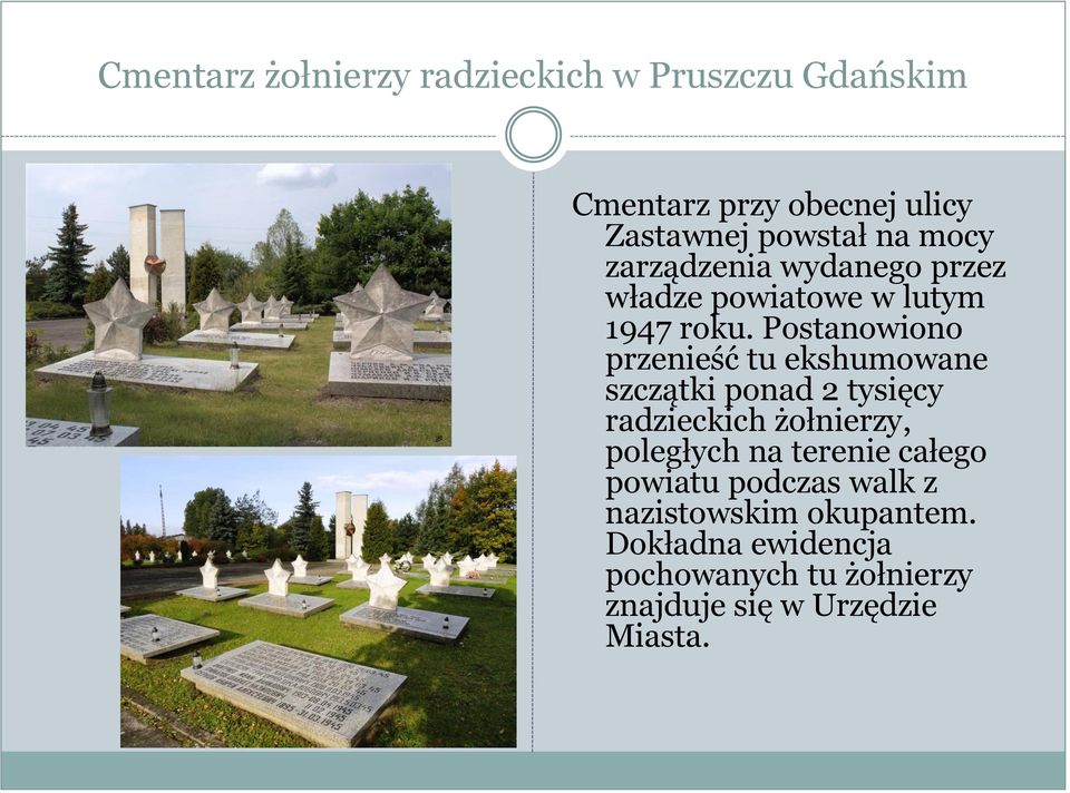 Postanowiono przenieść tu ekshumowane szczątki ponad 2 tysięcy radzieckich żołnierzy, poległych na