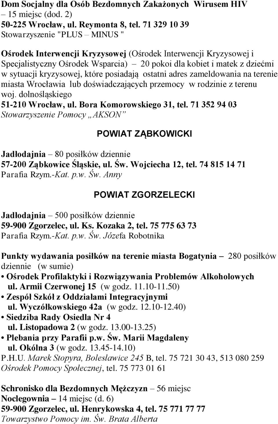 kryzysowej, które posiadają ostatni adres zameldowania na terenie miasta Wrocławia lub doświadczających przemocy w rodzinie z terenu woj. dolnośląskiego 51-210 Wrocław, ul. Bora Komorowskiego 31, tel.