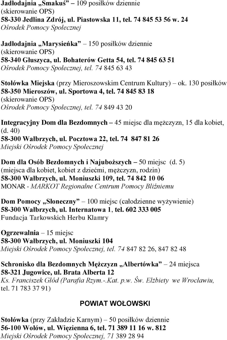 74 845 63 43 Stołówka Miejska (przy Mieroszowskim Centrum Kultury) ok. 130 posiłków 58-350 Mieroszów, ul. Sportowa 4, tel. 74 845 83 18 (skierowanie OPS) Ośrodek Pomocy Społecznej, tel.