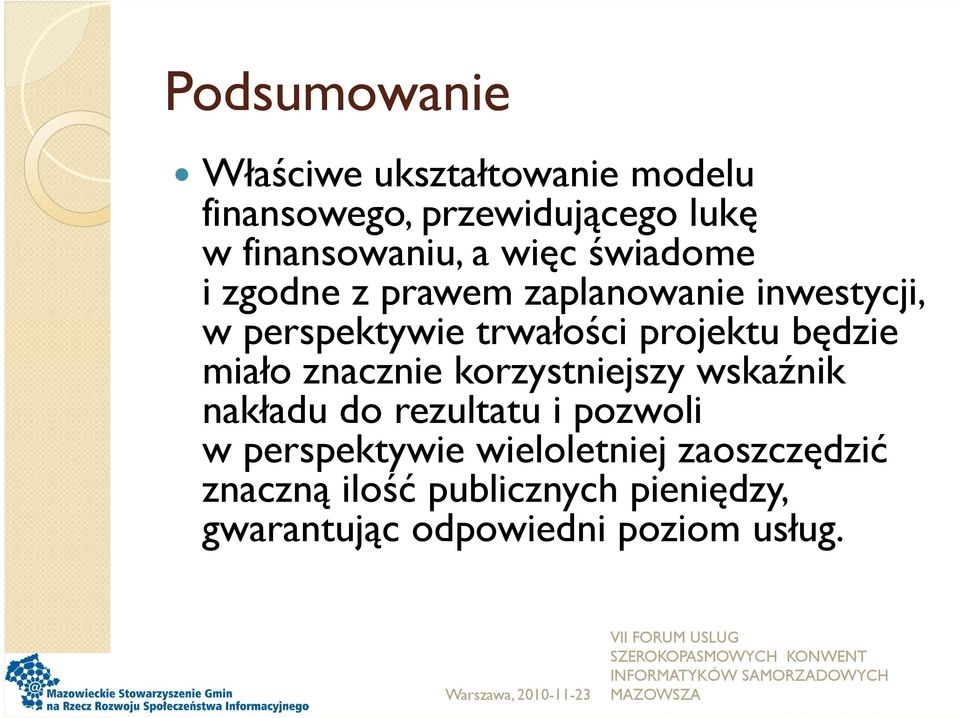 będzie miało znacznie korzystniejszy wskaźnik nakładu do rezultatu i pozwoli w perspektywie