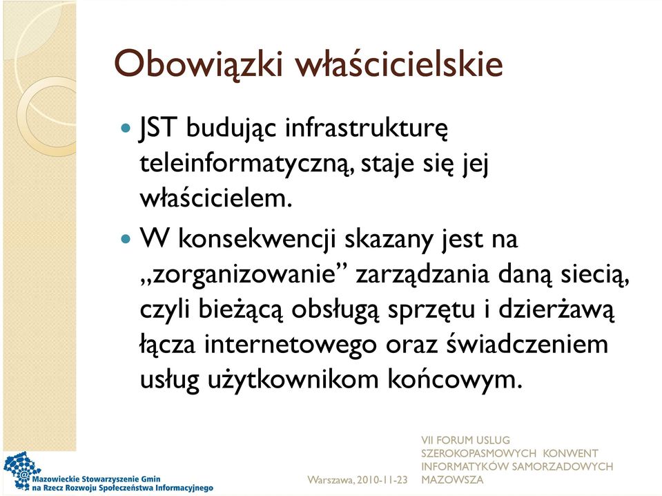 W konsekwencji skazany jest na zorganizowanie zarządzania daną