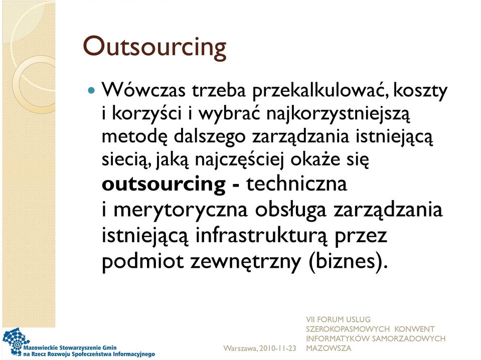 najczęściej okaże się outsourcing - techniczna i merytoryczna obsługa