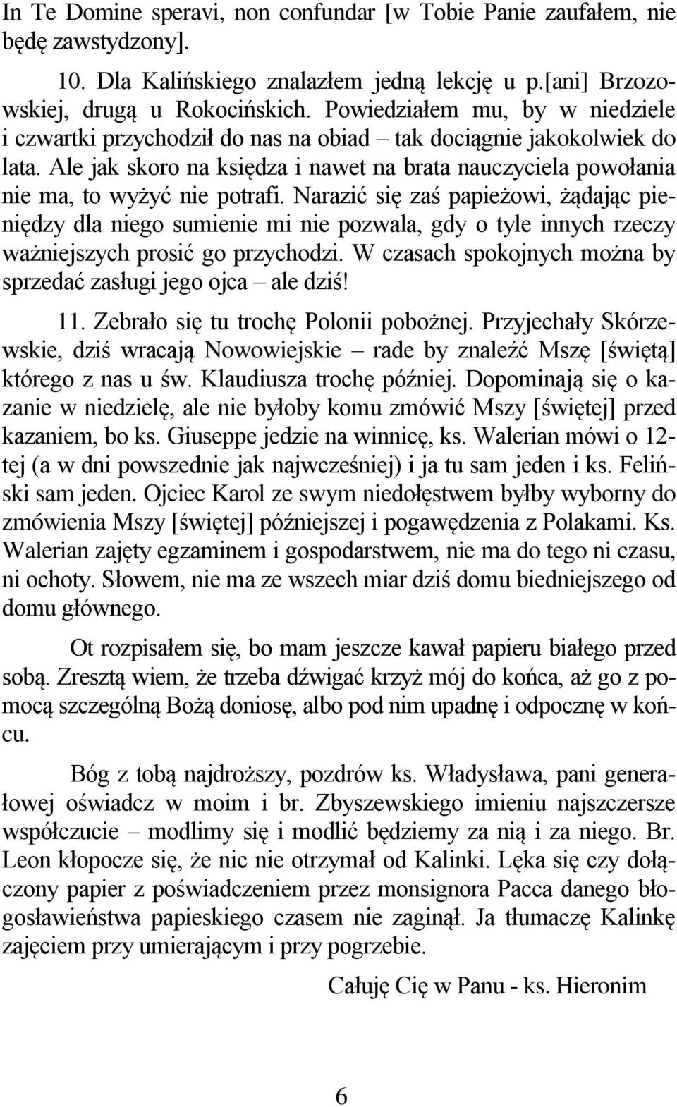 Narazić się zaś papieżowi, żądając pieniędzy dla niego sumienie mi nie pozwala, gdy o tyle innych rzeczy ważniejszych prosić go przychodzi.