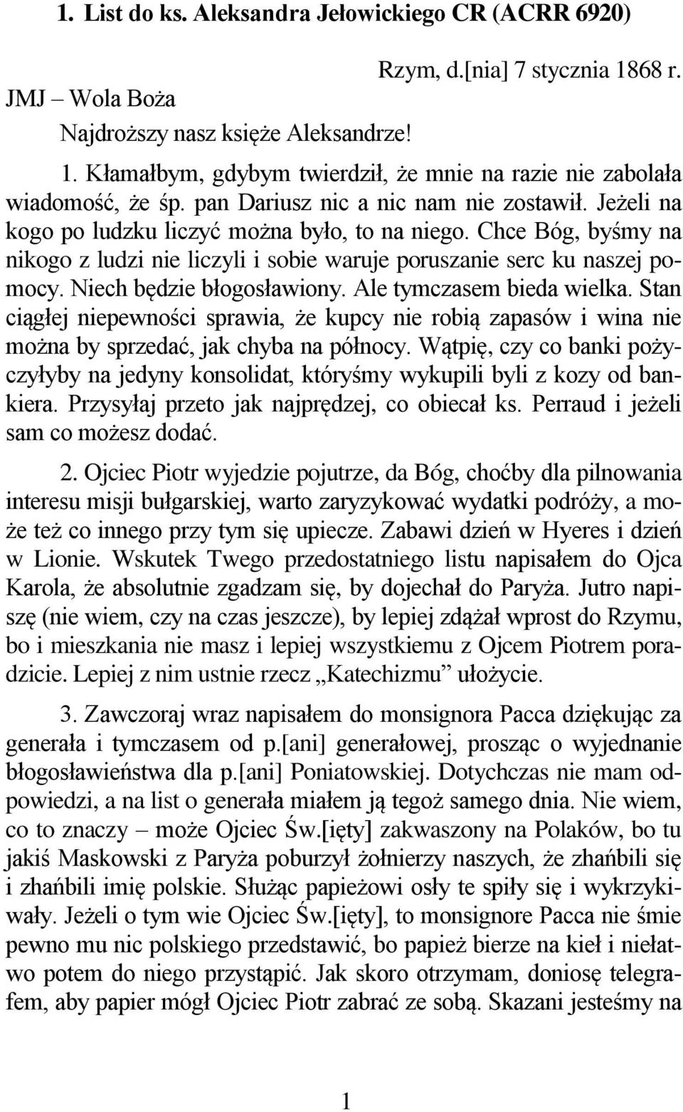 Niech będzie błogosławiony. Ale tymczasem bieda wielka. Stan ciągłej niepewności sprawia, że kupcy nie robią zapasów i wina nie można by sprzedać, jak chyba na północy.