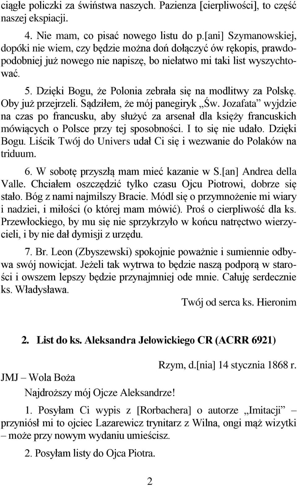 Dzięki Bogu, że Polonia zebrała się na modlitwy za Polskę. Oby już przejrzeli. Sądziłem, że mój panegiryk Św.