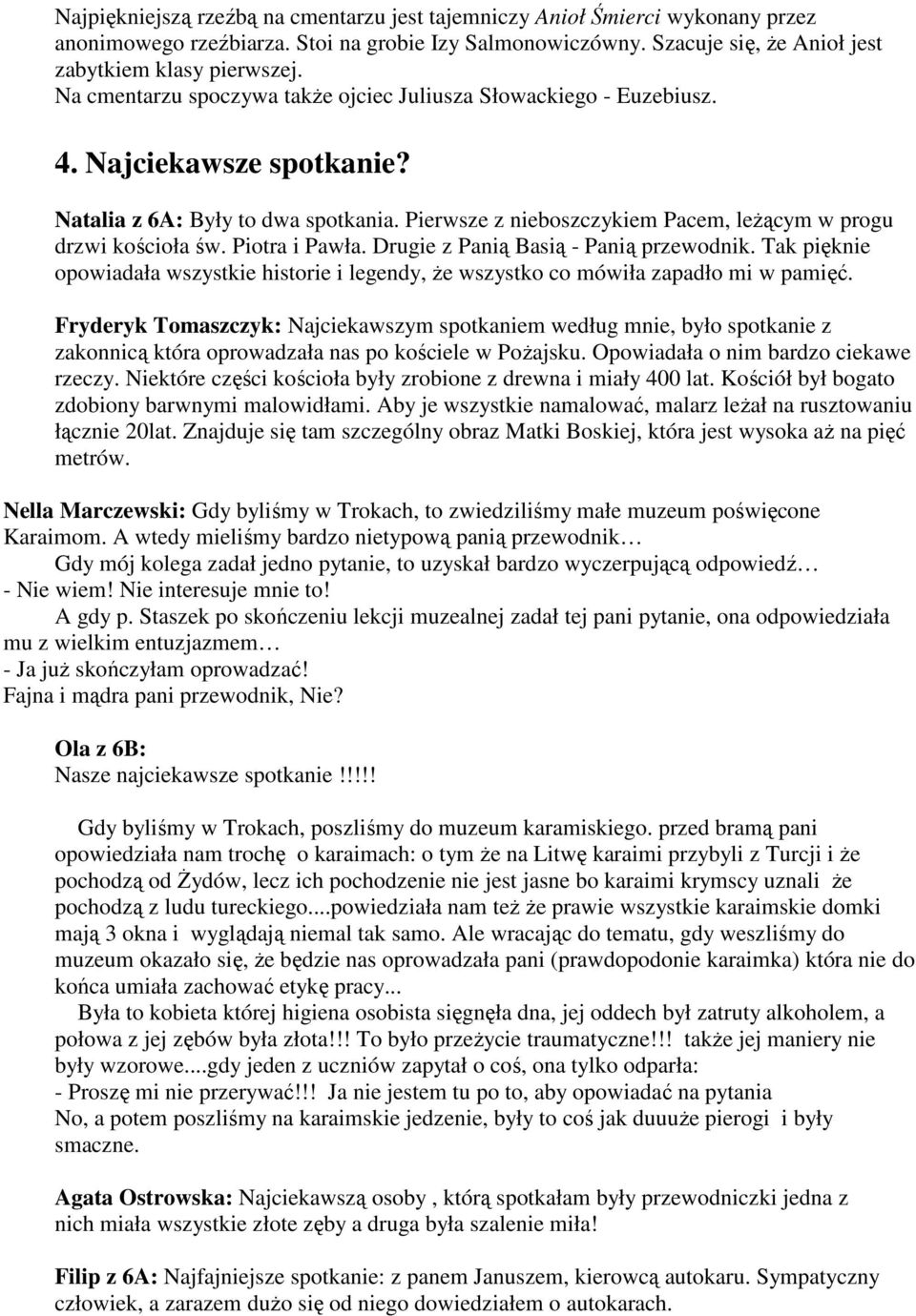 Piotra i Pawła. Drugie z Panią Basią - Panią przewodnik. Tak pięknie opowiadała wszystkie historie i legendy, Ŝe wszystko co mówiła zapadło mi w pamięć.