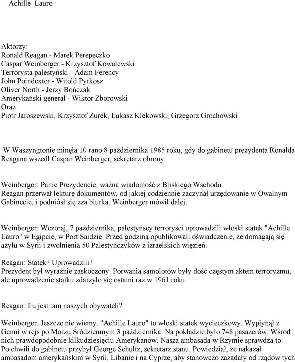 prezydenta Ronalda Reagana wszedł Caspar Weinberger, sekretarz obrony. Weinberger: Panie Prezydencie, ważna wiadomość z Bliskiego Wschodu.