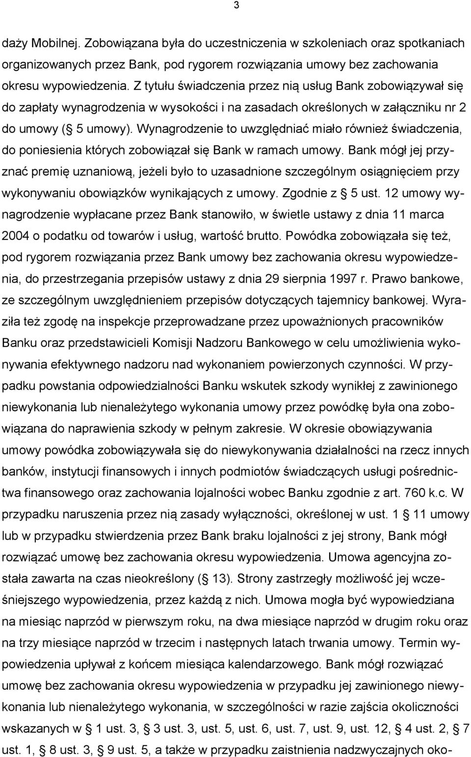 Wynagrodzenie to uwzględniać miało również świadczenia, do poniesienia których zobowiązał się Bank w ramach umowy.