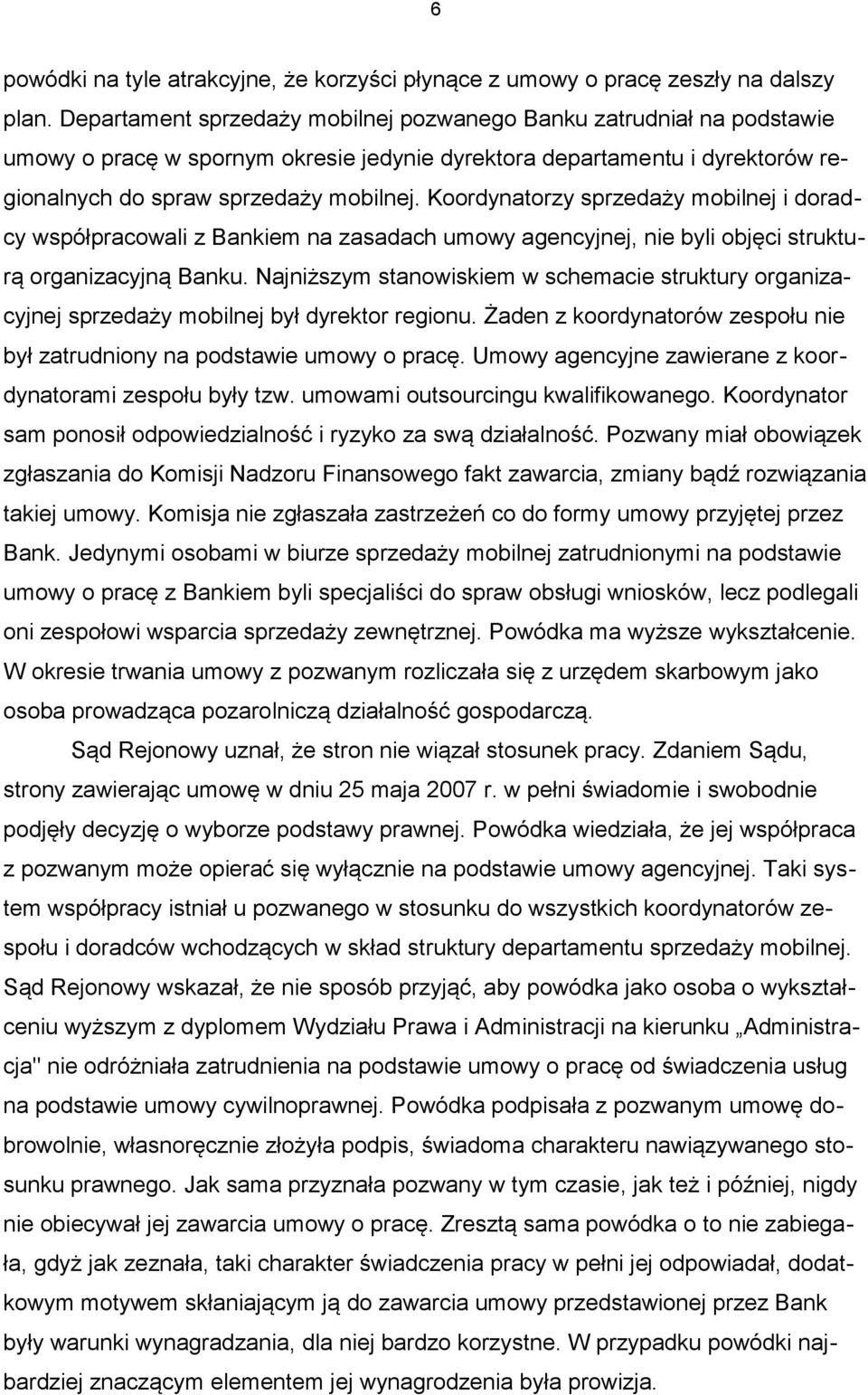 Koordynatorzy sprzedaży mobilnej i doradcy współpracowali z Bankiem na zasadach umowy agencyjnej, nie byli objęci strukturą organizacyjną Banku.