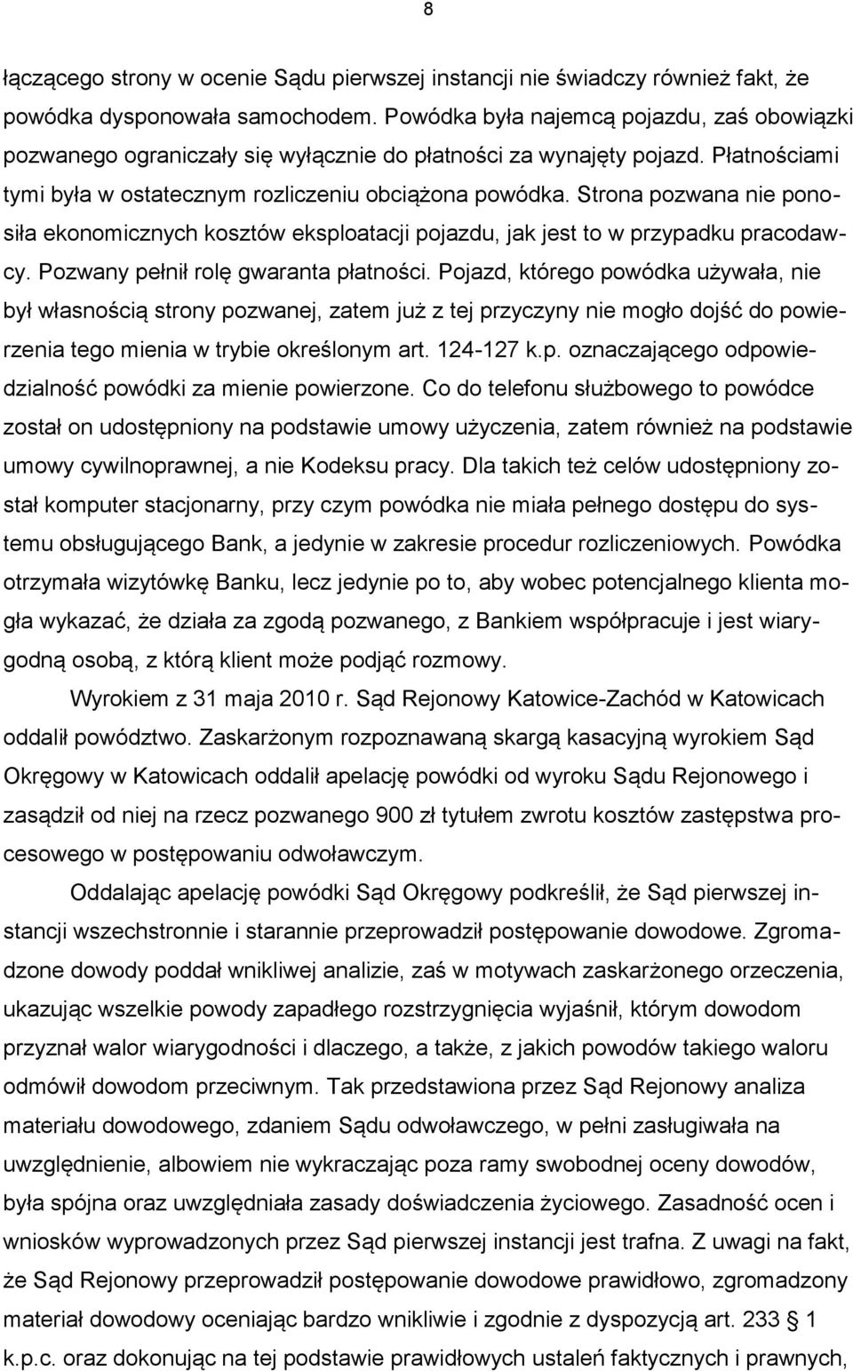 Strona pozwana nie ponosiła ekonomicznych kosztów eksploatacji pojazdu, jak jest to w przypadku pracodawcy. Pozwany pełnił rolę gwaranta płatności.