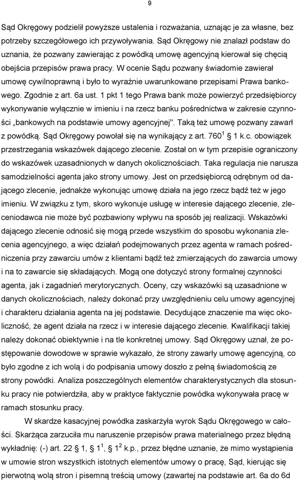 W ocenie Sądu pozwany świadomie zawierał umowę cywilnoprawną i było to wyraźnie uwarunkowane przepisami Prawa bankowego. Zgodnie z art. 6a ust.