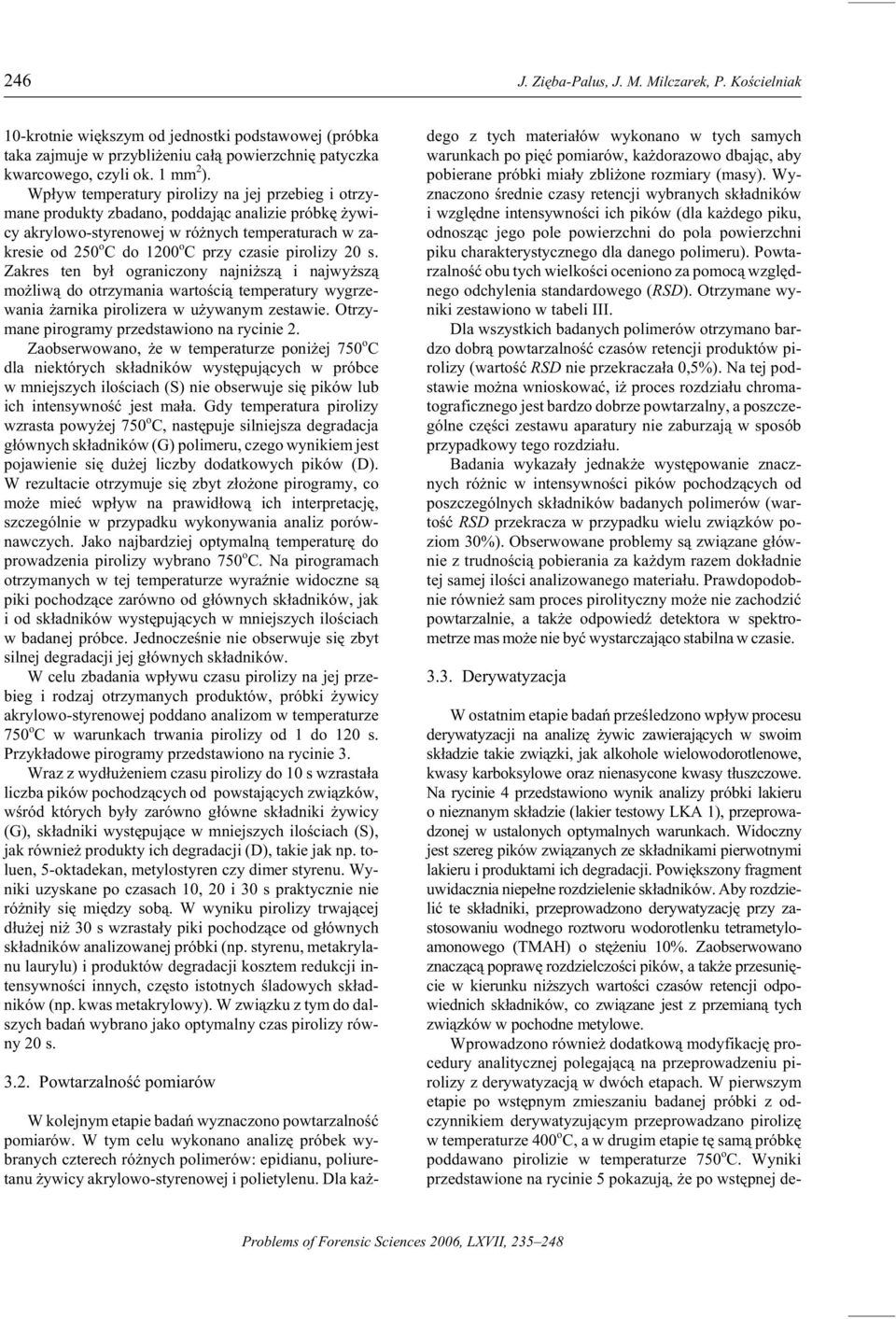 Wp³yw tem per atu ry pi rol izy na jej prze bieg i otrzyma ne pro dukty zba dano, pod daj¹c anal izie prób kê ywi - cy akrylowo-styrenowej w ró nych temperaturach w zakre s ie od 25 o C do 12 o C