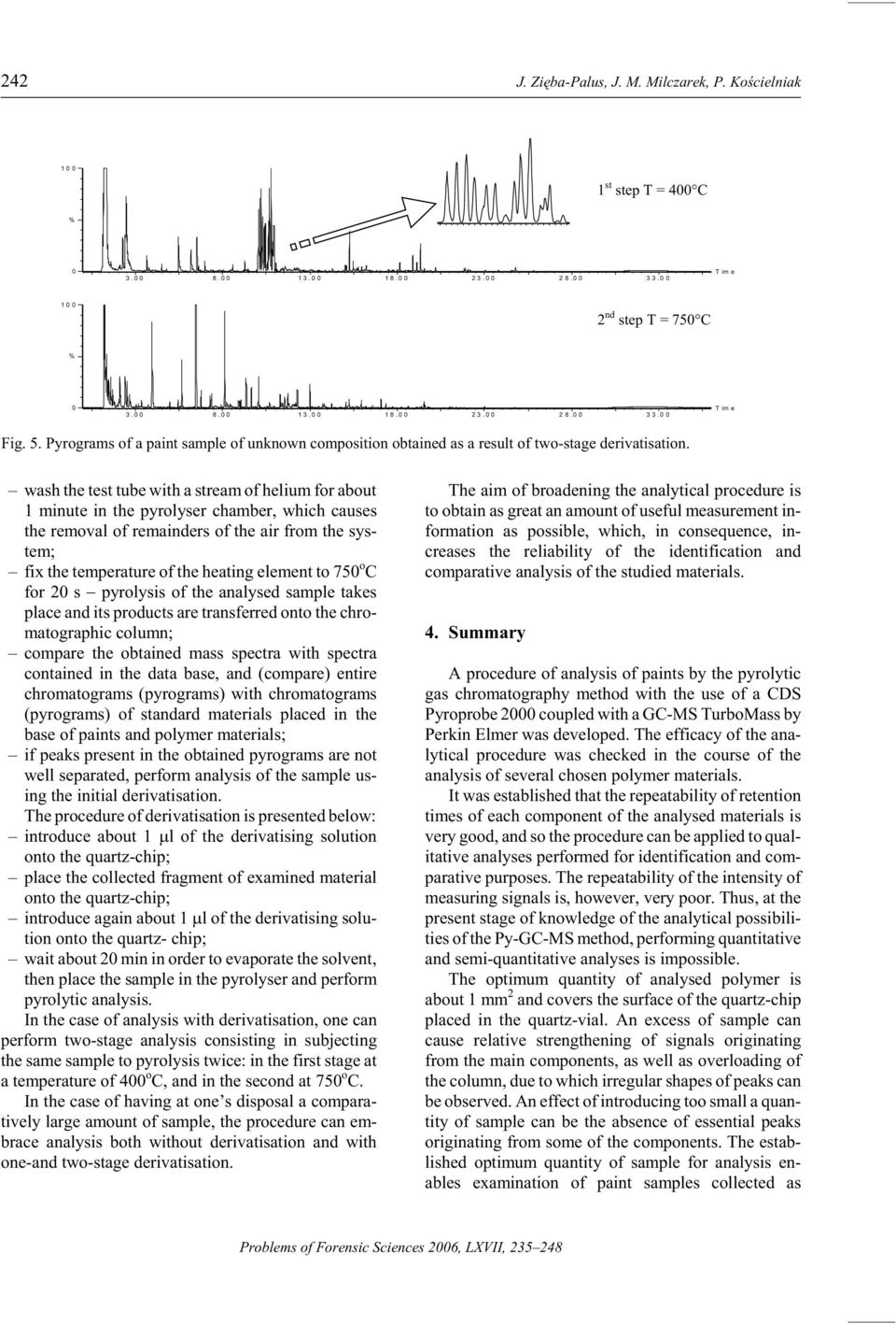 wash the test tube with a stream of he lium for about 1 min ute in the pyrolyser cham ber, which causes the re moval of re main ders of the air from the sys - tem; fix the tem per a ture of the heat