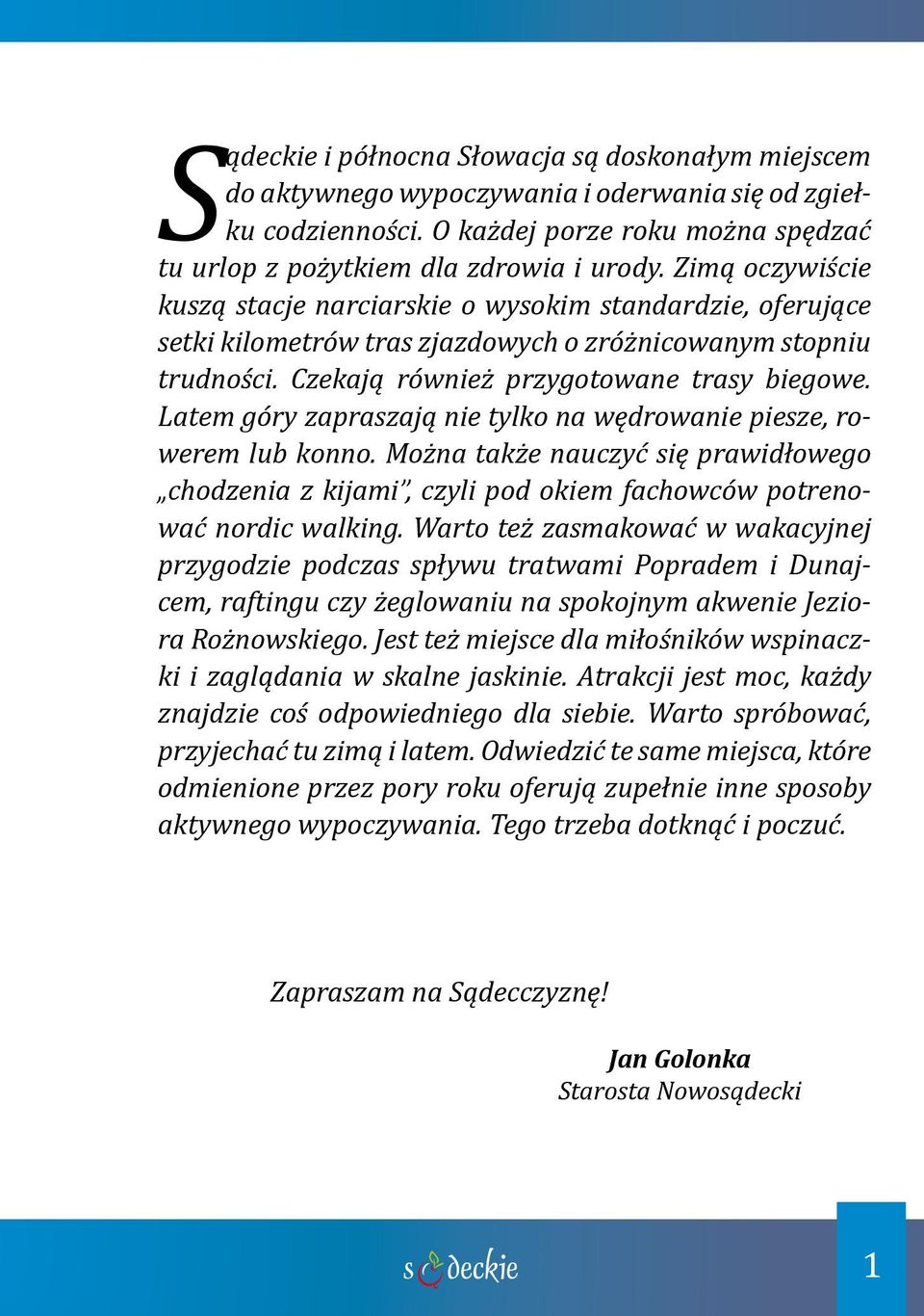 Latem góry zapraszają nie tylko na wędrowanie piesze, rowerem lub konno. Można także nauczyć się prawidłowego chodzenia z kijami, czyli pod okiem fachowców potrenować nordic walking.