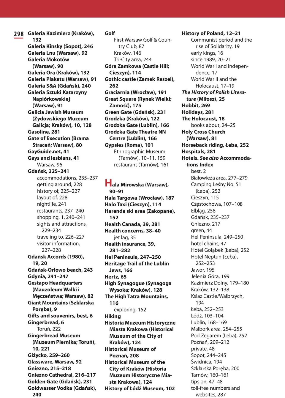 net, 41 Gays and lesbians, 41 Warsaw, 96 Golf First Warsaw Golf & Country Club, 87 Kraków, 146 Tri-City area, 244 Góra Zamkowa (Castle Hill; Cieszyn), 114 Gothic castle (Zamek Reszel), 262 Graciarnia