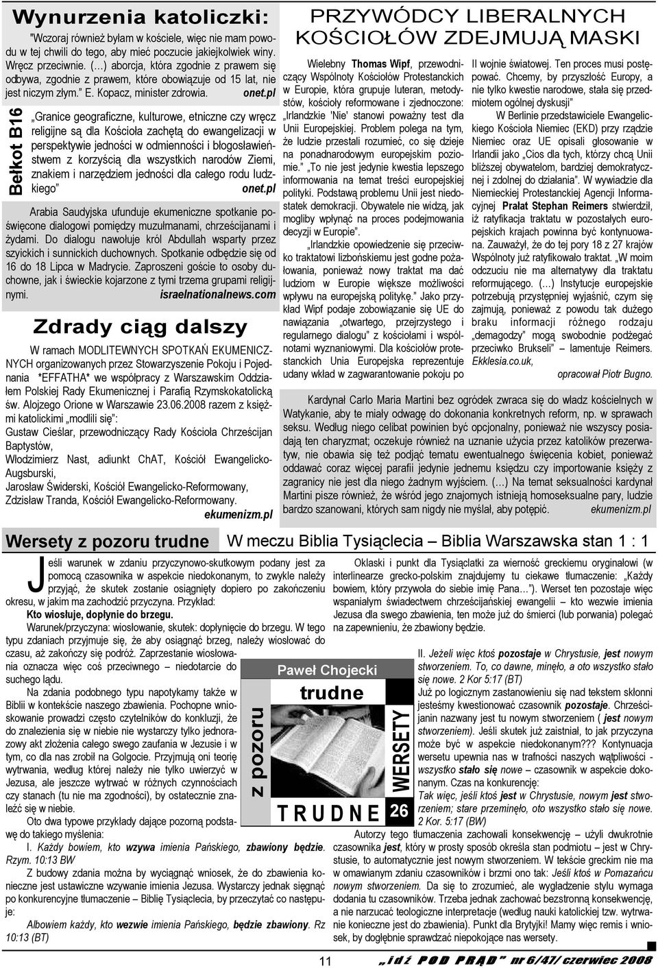 pl Bełkot B16 Granice geograficzne, kulturowe, etniczne czy wręcz religijne są dla Kościoła zachętą do ewangelizacji w perspektywie jedności w odmienności i błogosławieństwem z korzyścią dla