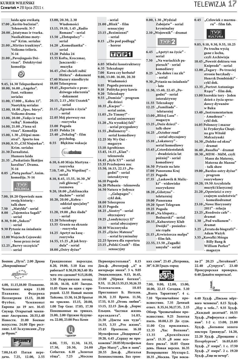 Veiksmo drama 13.00, 20.00,,Vedęs ir turi vaikų. Komedija 14.00, 21.00,,Viena už visus. Komedija 15.00, 1.30,,Džipai monstrai. Sporto šou 19.00, 0.35,,CSI Niujorkas. Krim. serialas 21.30 Žurnalistai.