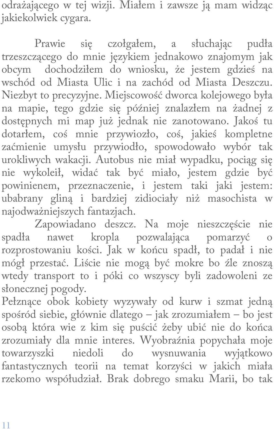 Niezbyt to precyzyjne. Miejscowość dworca kolejowego była na mapie, tego gdzie się później znalazłem na żadnej z dostępnych mi map już jednak nie zanotowano.