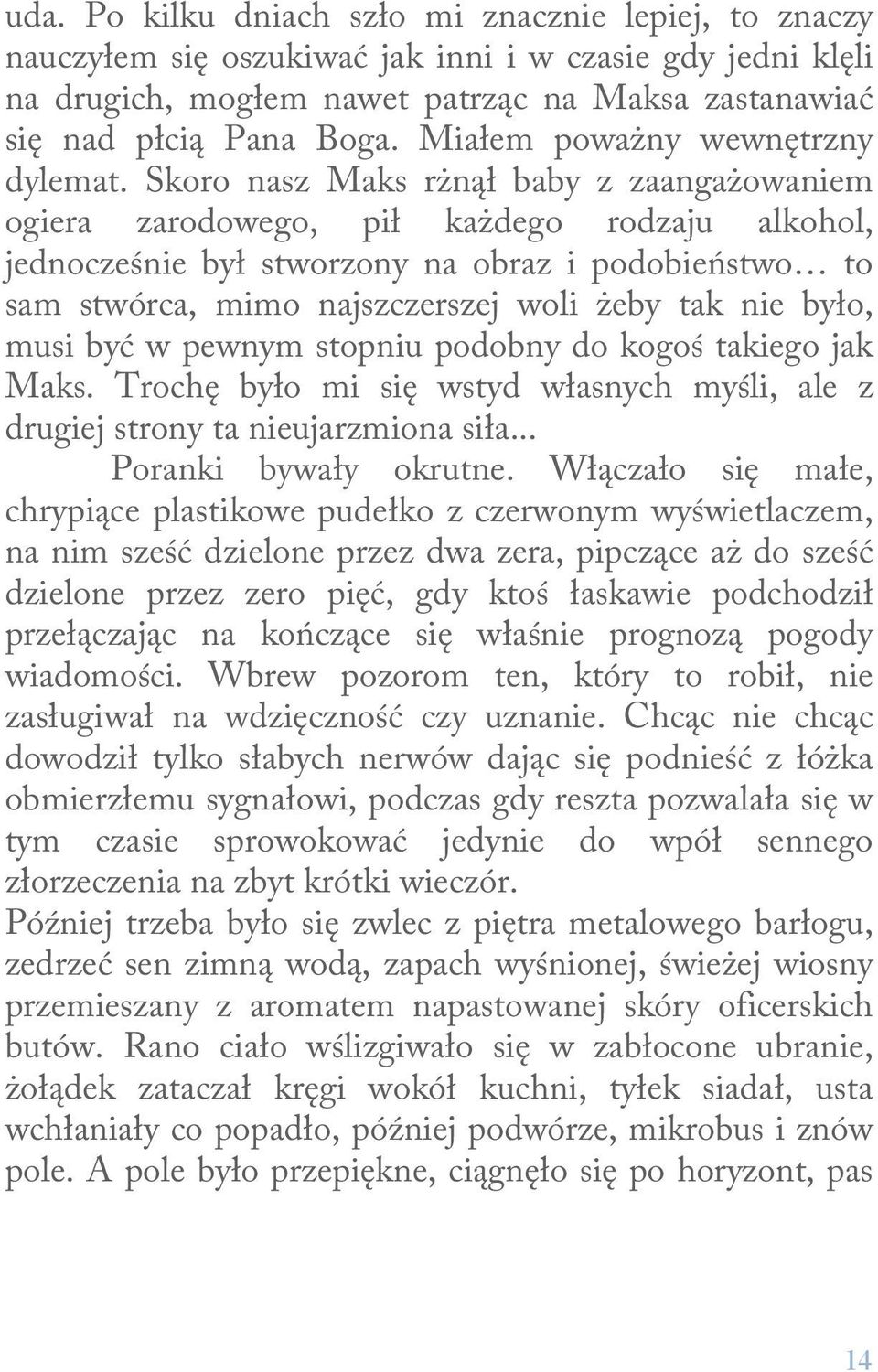 Skoro nasz Maks rżnął baby z zaangażowaniem ogiera zarodowego, pił każdego rodzaju alkohol, jednocześnie był stworzony na obraz i podobieństwo to sam stwórca, mimo najszczerszej woli żeby tak nie