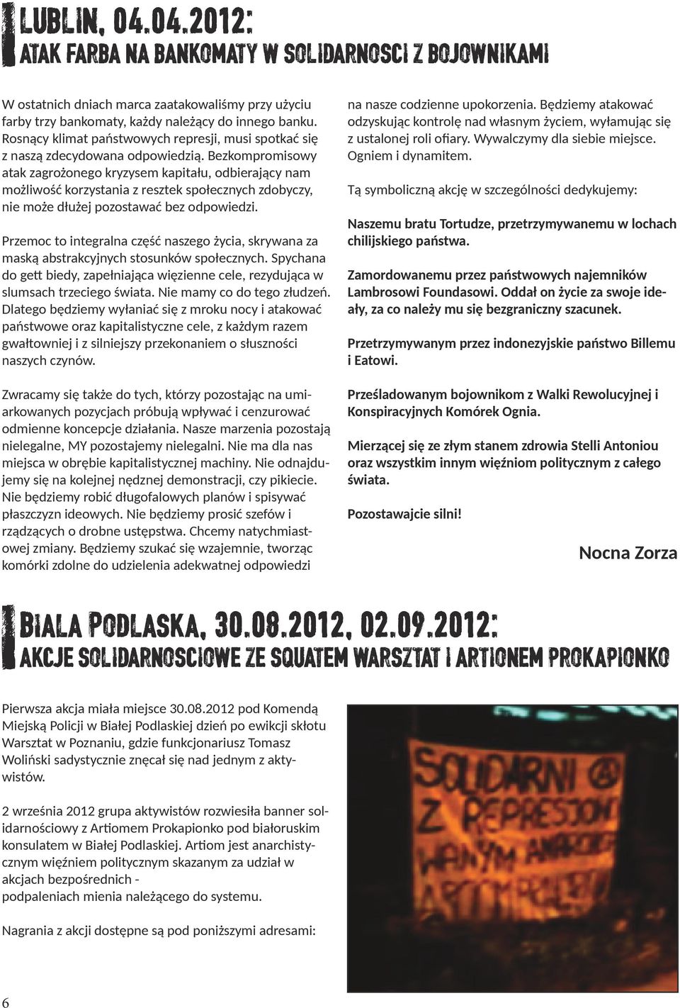 Bezkompromisowy atak zagrożonego kryzysem kapitału, odbierający nam możliwość korzystania z resztek społecznych zdobyczy, nie może dłużej pozostawać bez odpowiedzi.