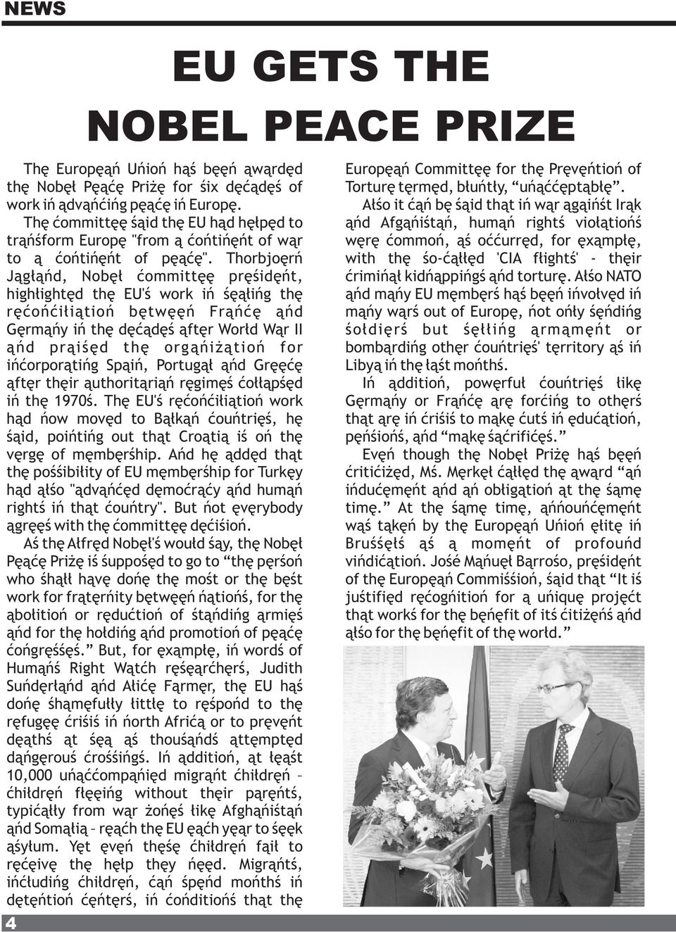 Thorbjoern Jagland, Nobel committee president, highlighted the EU's work in sealing the reconciliation between France and Germany in the decades after World War II and praised the organization for